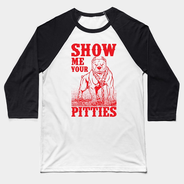 Show Me Your Pitties Art Design Gift Tshirt Pitbull Dog Baseball T-Shirt by gdimido